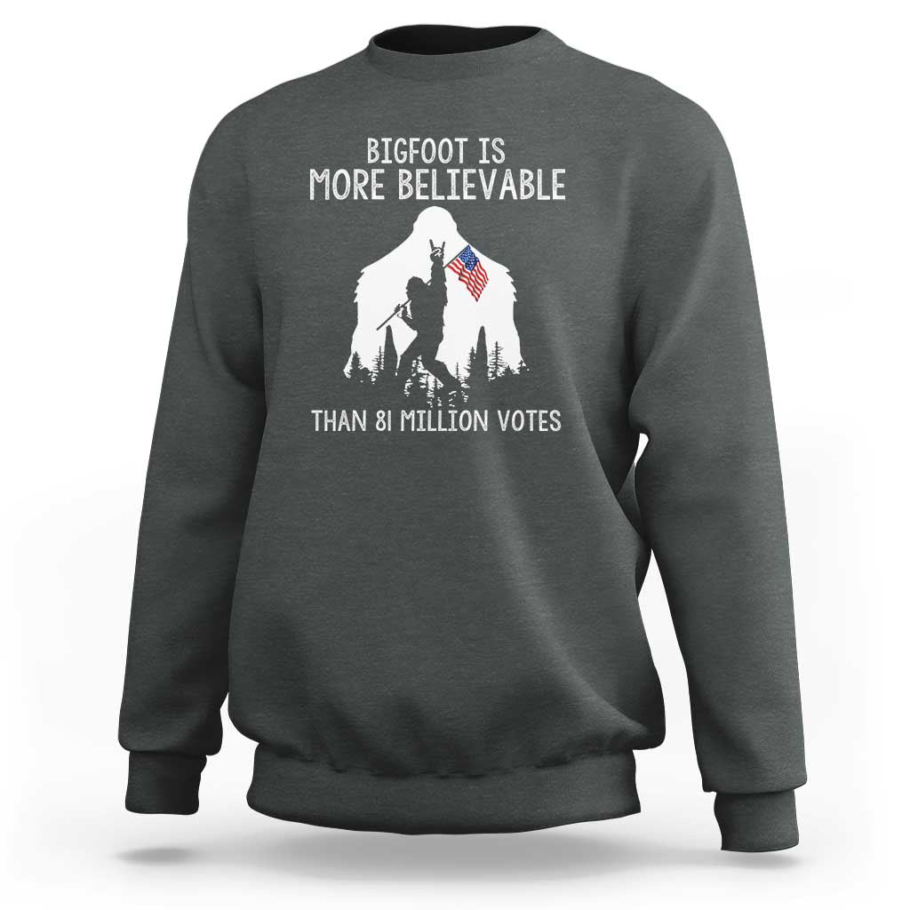 Bigfoot Is More Believable Than 81 Million Votes Sweatshirt Patriotic Design - Wonder Print Shop