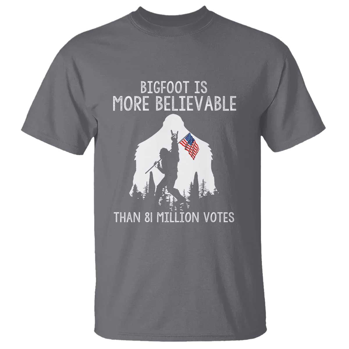 Bigfoot Is More Believable Than 81 Million Votes T Shirt Patriotic Design - Wonder Print Shop