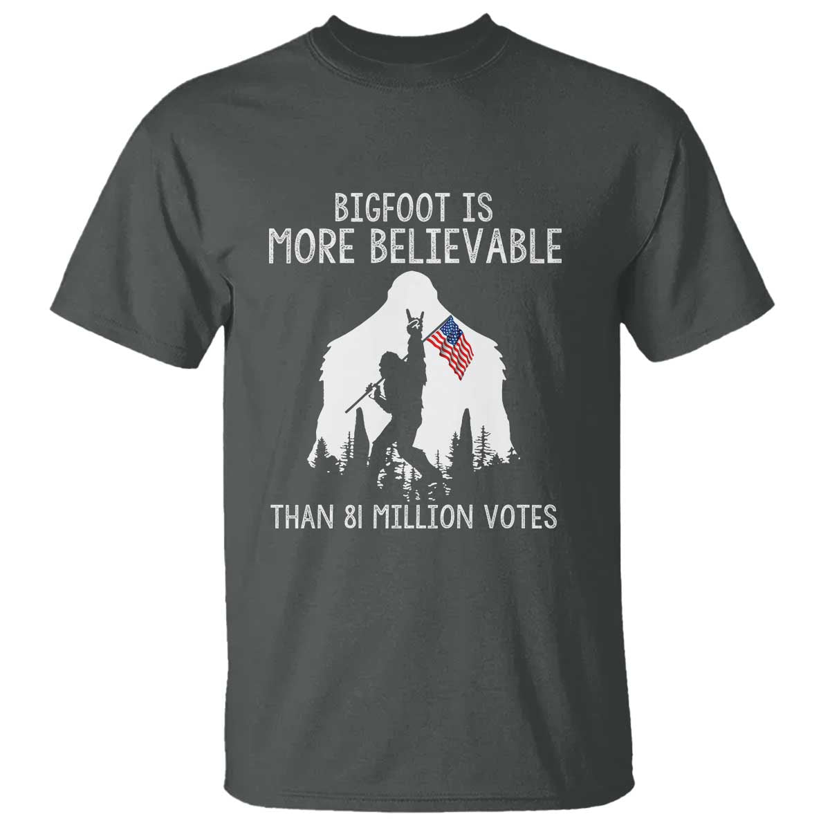 Bigfoot Is More Believable Than 81 Million Votes T Shirt Patriotic Design - Wonder Print Shop