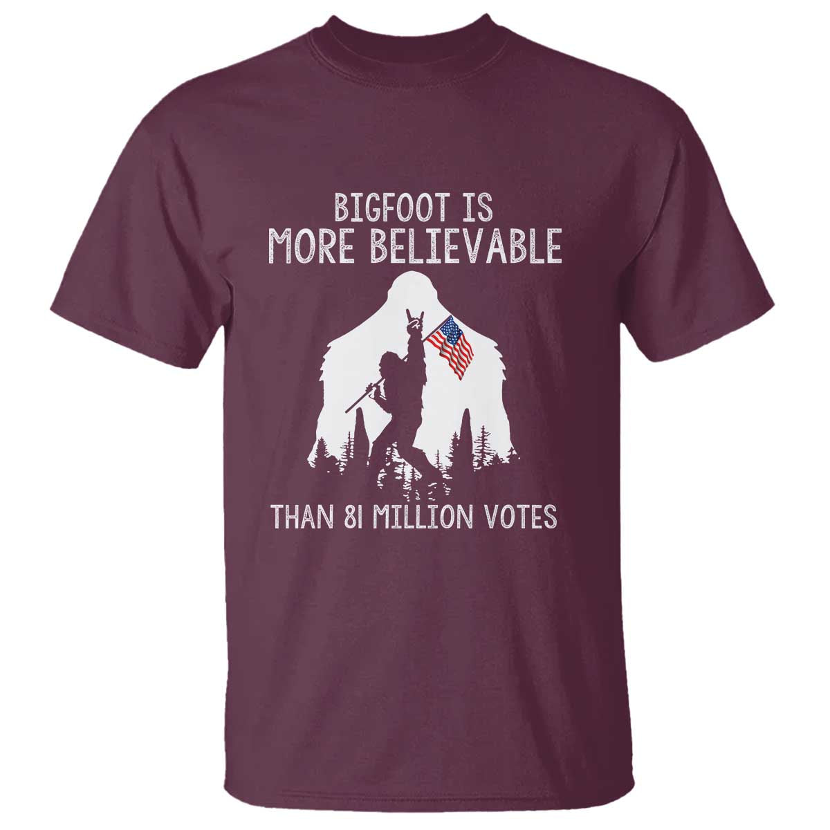 Bigfoot Is More Believable Than 81 Million Votes T Shirt Patriotic Design - Wonder Print Shop