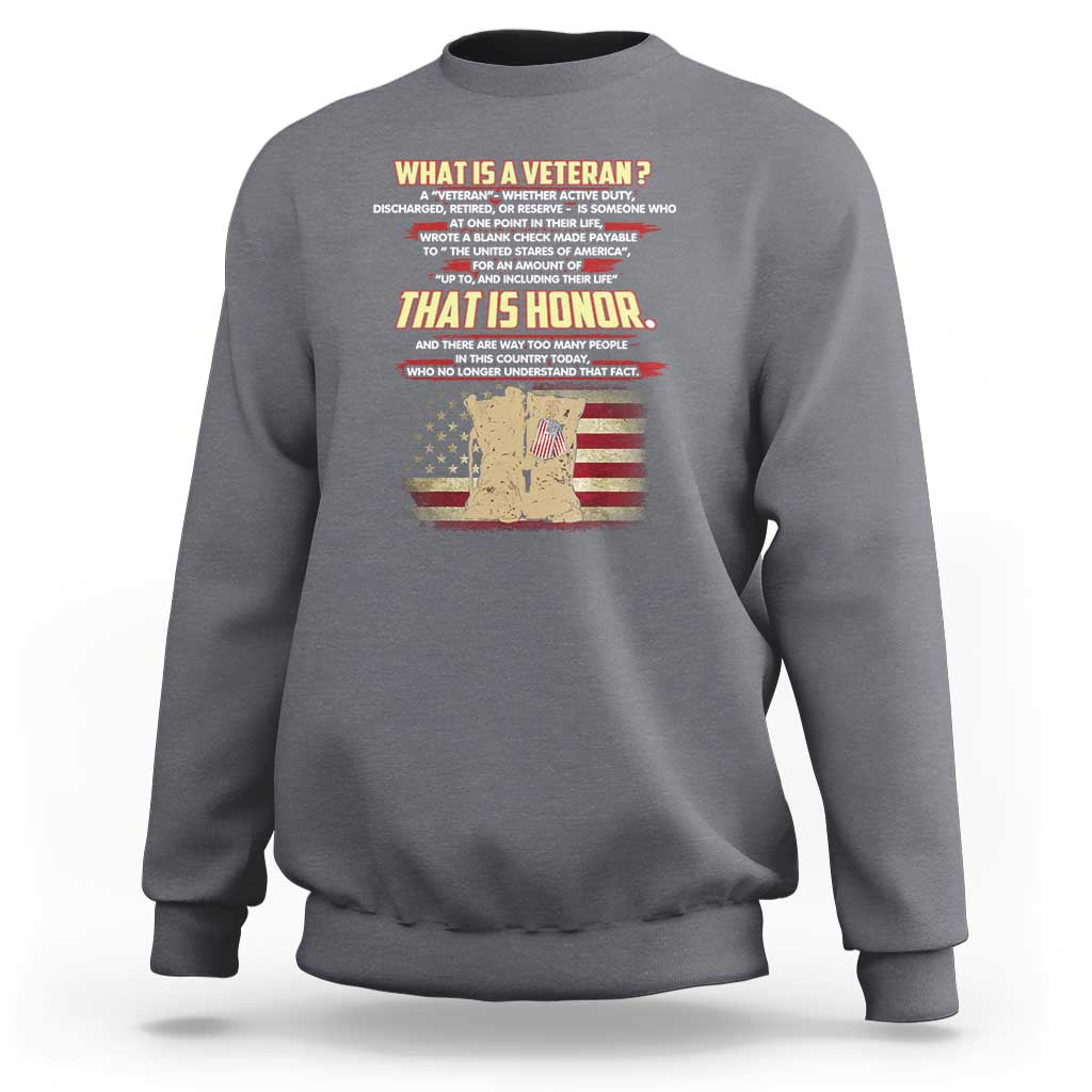 What Is a Veteran That Is Honor - Patriotic Tribute Sweatshirt Veterans Day Appreciation - Wonder Print Shop