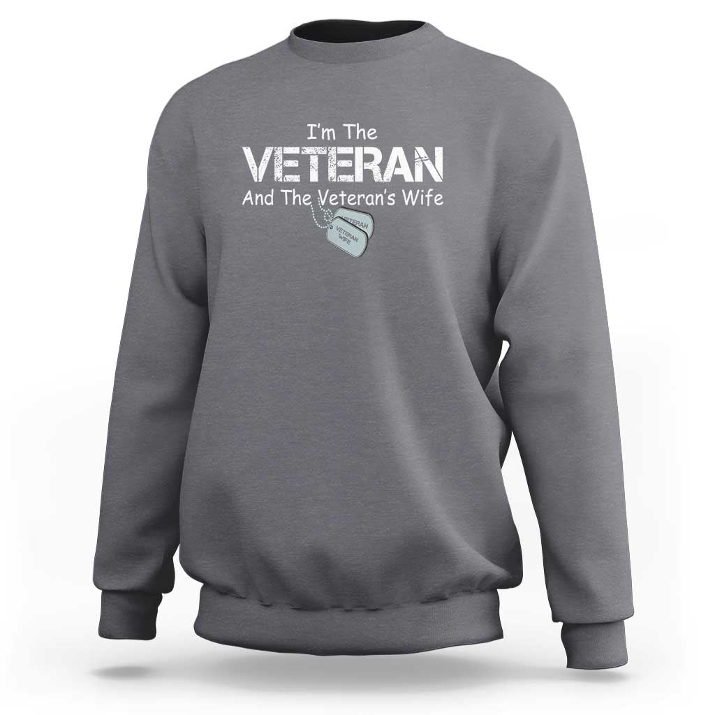 I'm the Veteran and the Veteran's Wife Sweatshirt - Proud Military Wife - Women's Veteran - Wonder Print Shop