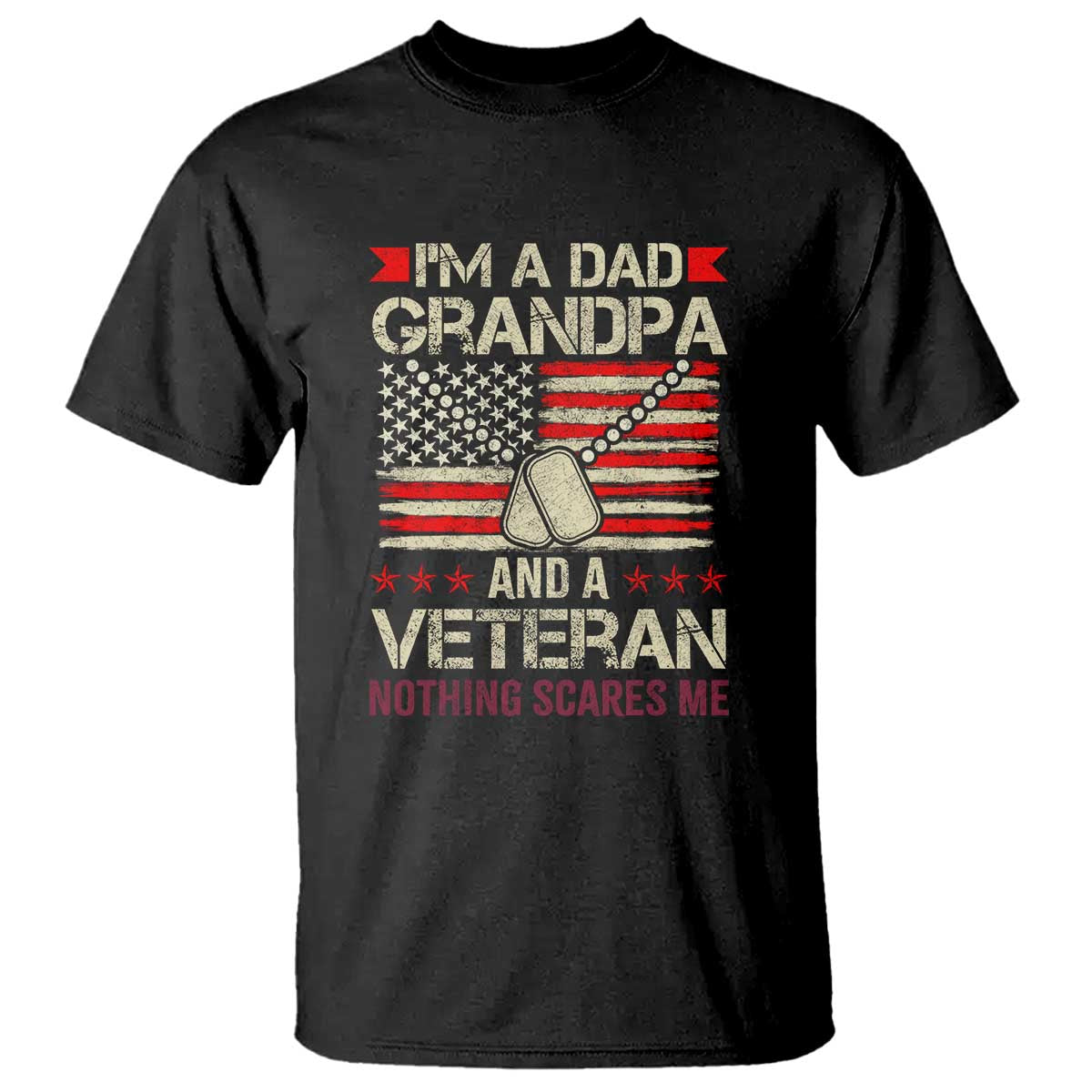 I'm a Dad, Grandpa, and Veteran T Shirt Nothing Scares Me - Proud Military Father's Day - Wonder Print Shop
