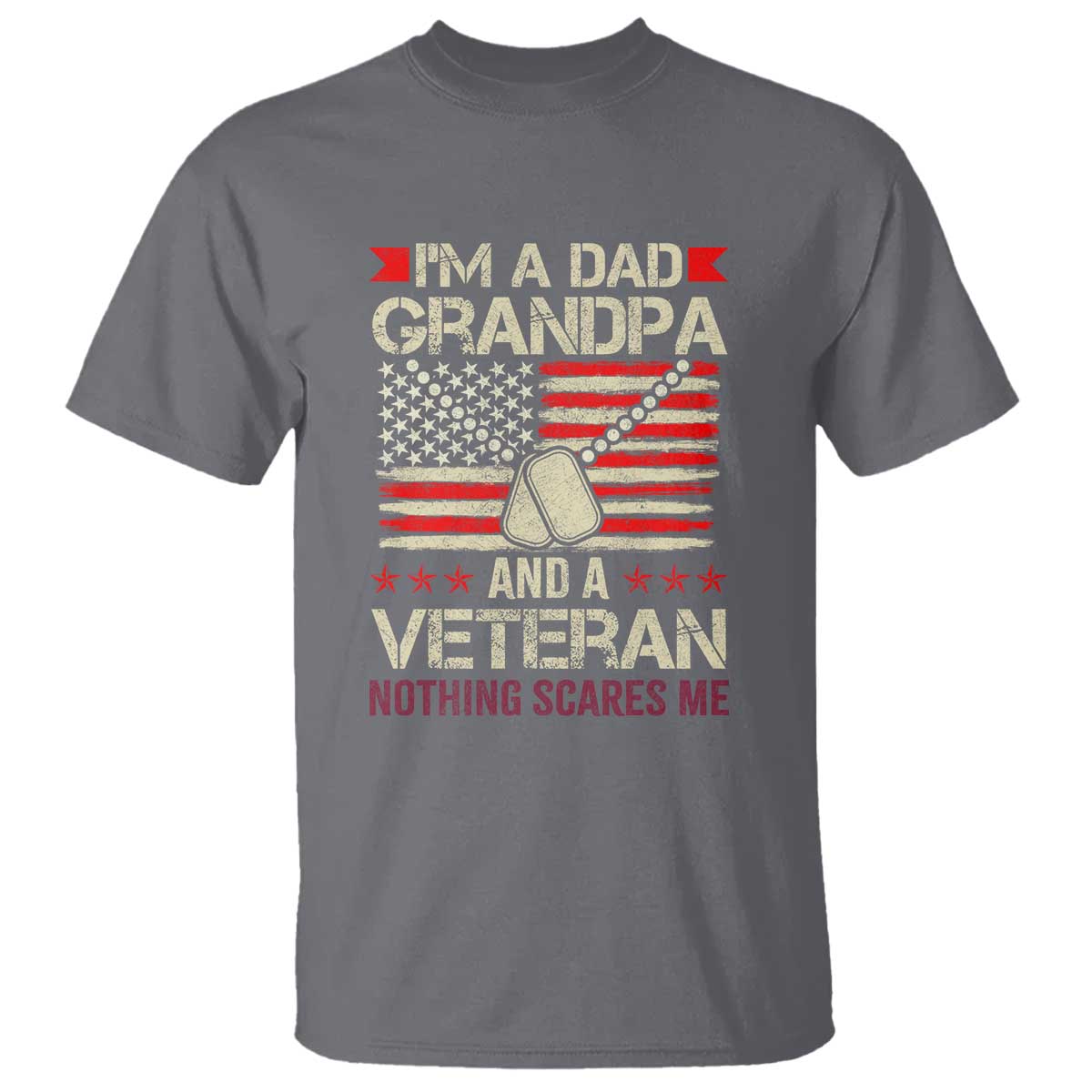 I'm a Dad, Grandpa, and Veteran T Shirt Nothing Scares Me - Proud Military Father's Day - Wonder Print Shop