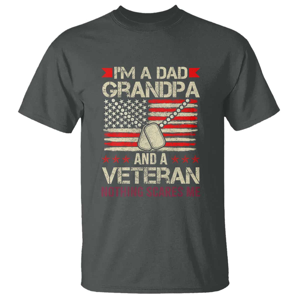 I'm a Dad, Grandpa, and Veteran T Shirt Nothing Scares Me - Proud Military Father's Day - Wonder Print Shop