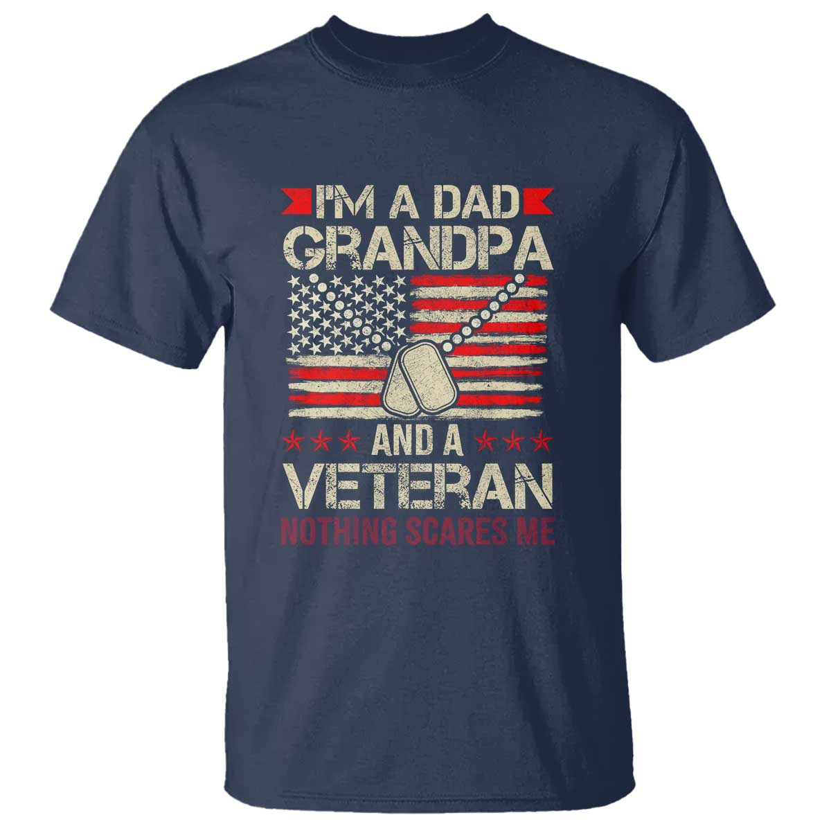 I'm a Dad, Grandpa, and Veteran T Shirt Nothing Scares Me - Proud Military Father's Day - Wonder Print Shop