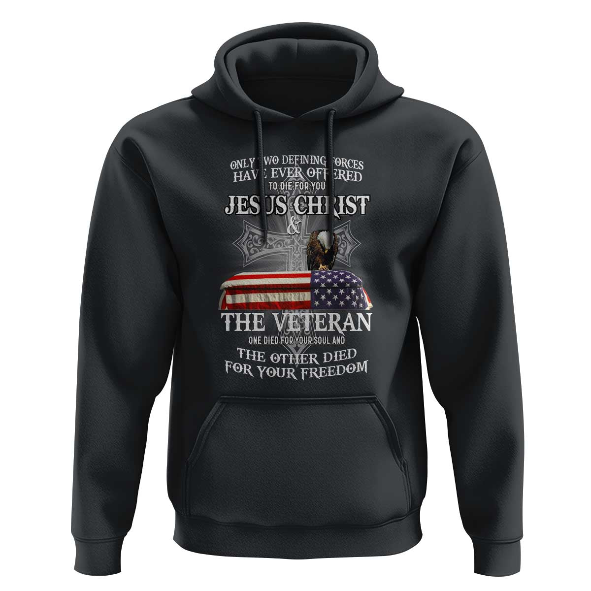 Two Defining Forces Have Ever Offered to Die for You - Military Veteran & Jesus Tribute Hoodie