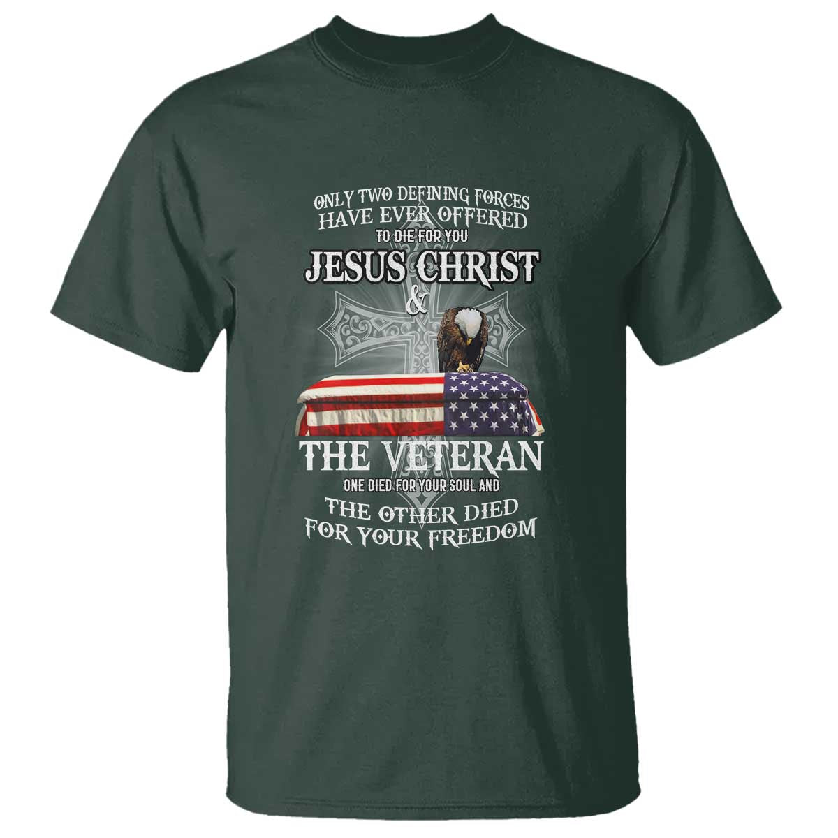 Two Defining Forces Have Ever Offered to Die for You - Military Veteran & Jesus Tribute T Shirt - Wonder Print Shop