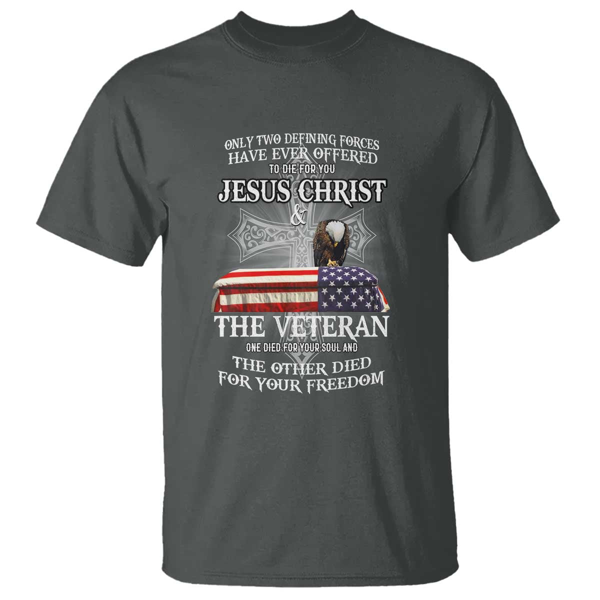 Two Defining Forces Have Ever Offered to Die for You - Military Veteran & Jesus Tribute T Shirt - Wonder Print Shop