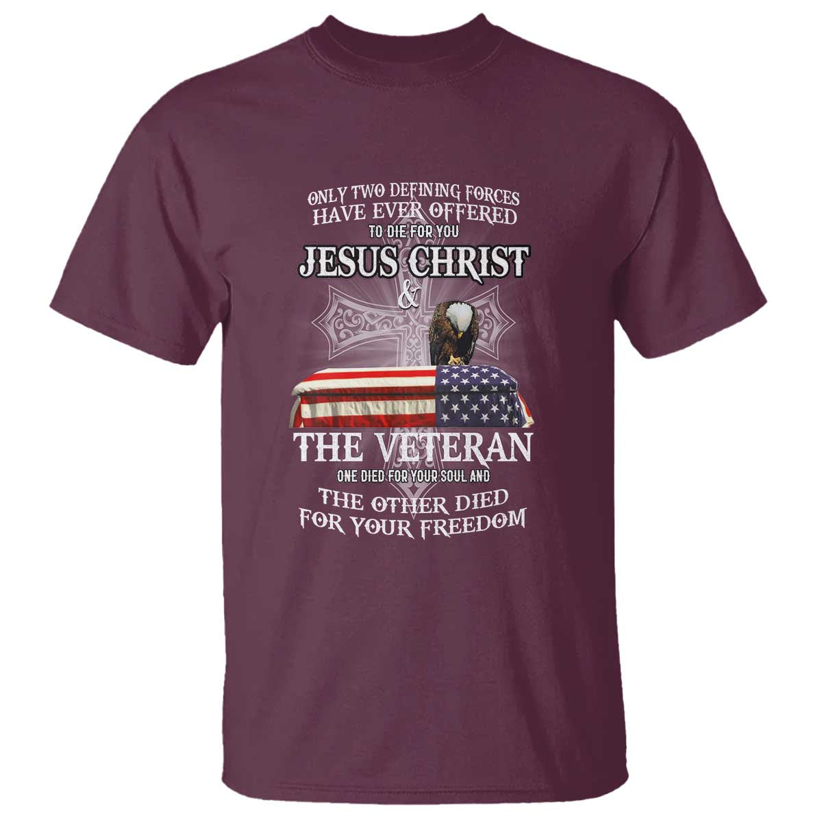 Two Defining Forces Have Ever Offered to Die for You - Military Veteran & Jesus Tribute T Shirt - Wonder Print Shop