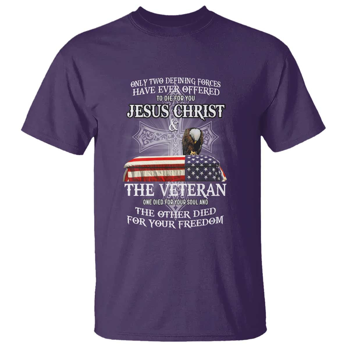 Two Defining Forces Have Ever Offered to Die for You - Military Veteran & Jesus Tribute T Shirt - Wonder Print Shop