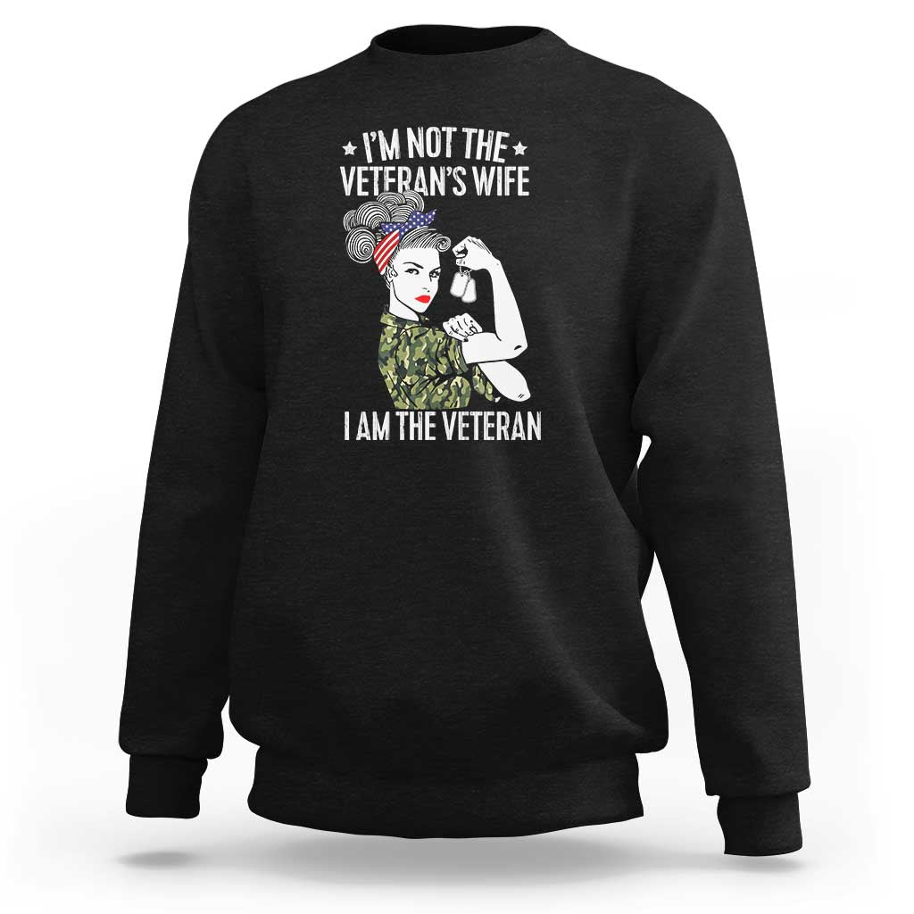 I'm Not the Veteran's Wife, I'm the Veteran Sweatshirt Patriotic Military Women - Wonder Print Shop