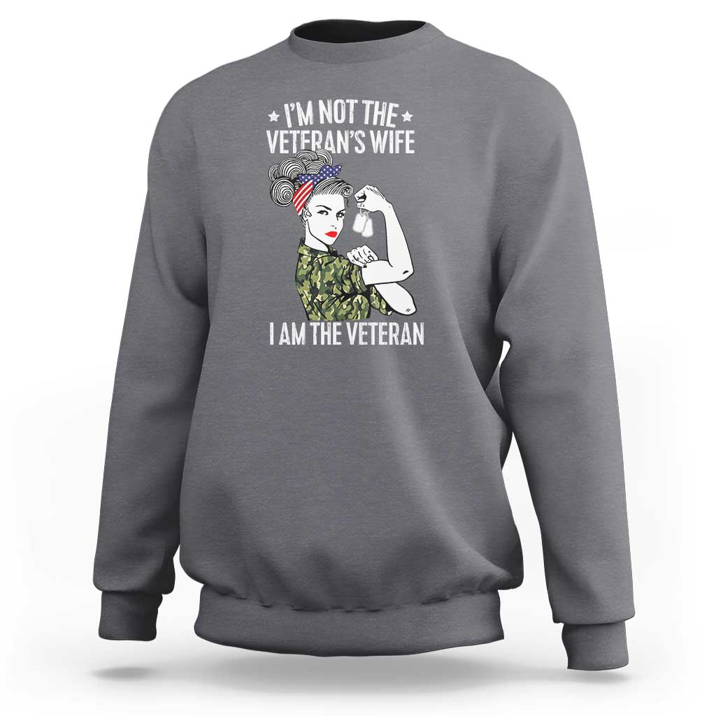 I'm Not the Veteran's Wife, I'm the Veteran Sweatshirt Patriotic Military Women - Wonder Print Shop