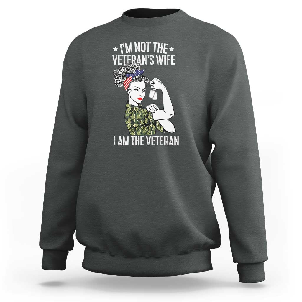 I'm Not the Veteran's Wife, I'm the Veteran Sweatshirt Patriotic Military Women - Wonder Print Shop
