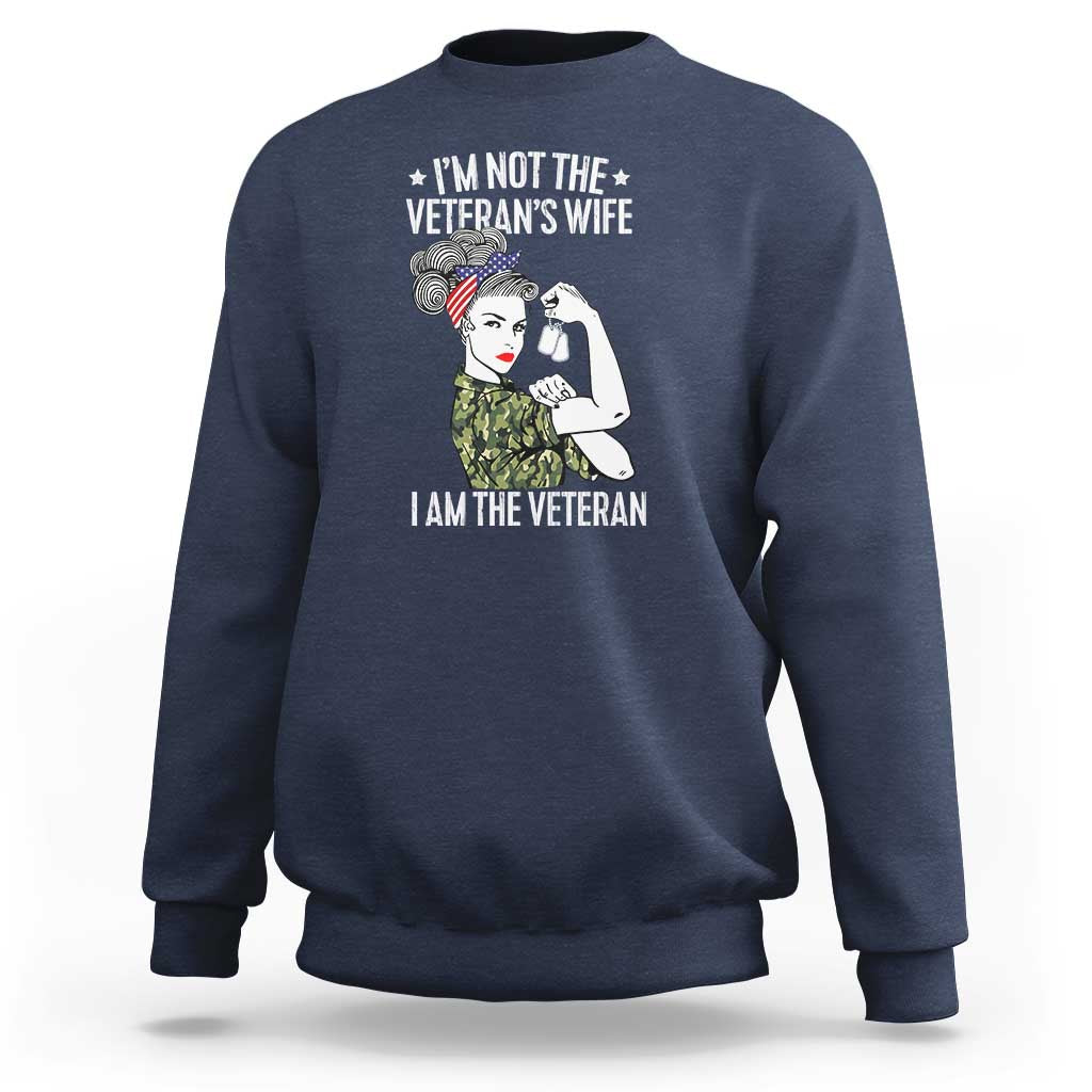 I'm Not the Veteran's Wife, I'm the Veteran Sweatshirt Patriotic Military Women - Wonder Print Shop