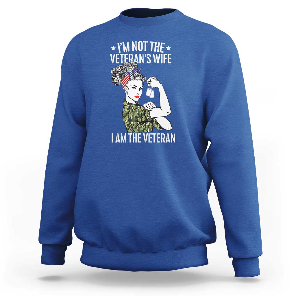 I'm Not the Veteran's Wife, I'm the Veteran Sweatshirt Patriotic Military Women - Wonder Print Shop
