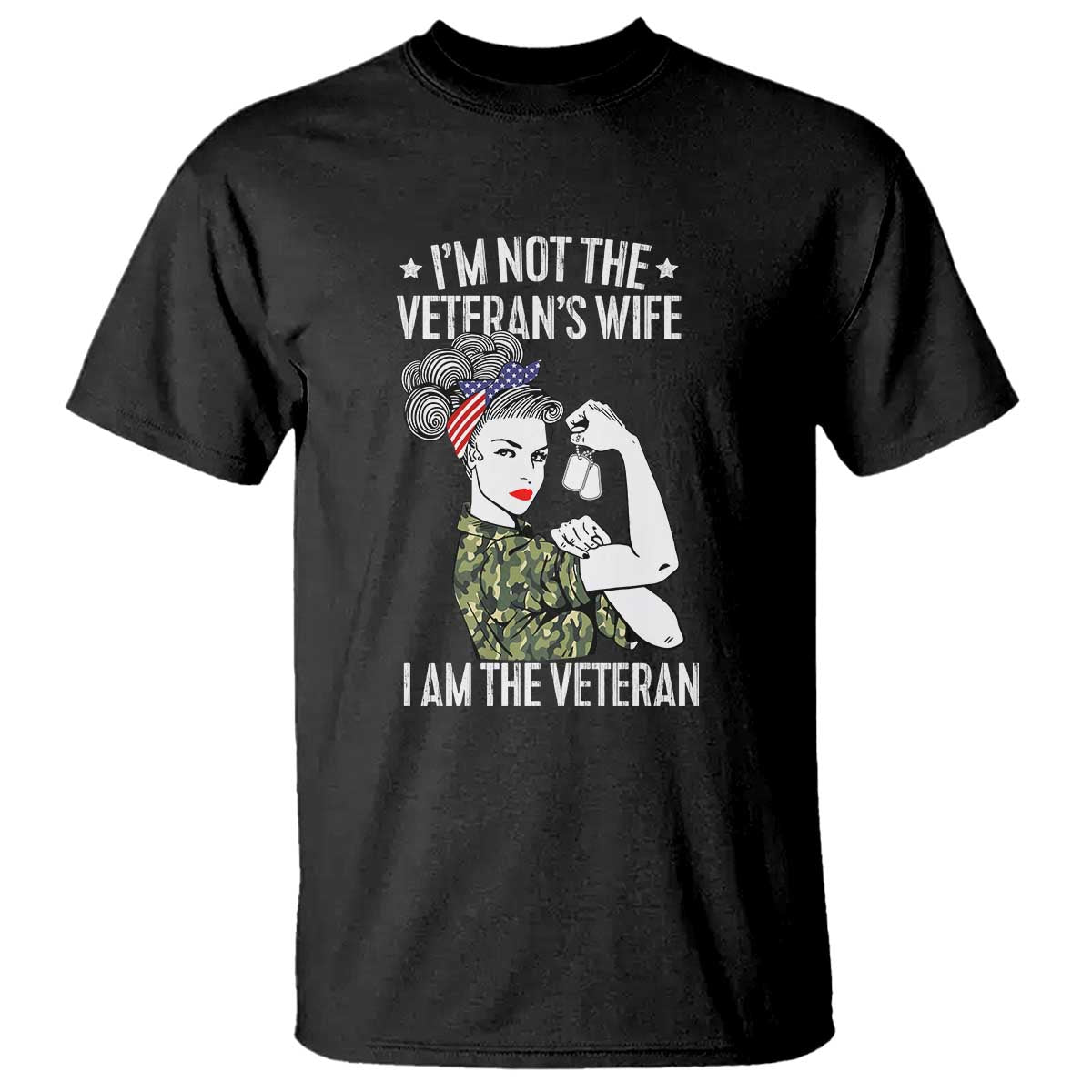 I'm Not the Veteran's Wife, I'm the Veteran T Shirt Patriotic Military Women - Wonder Print Shop