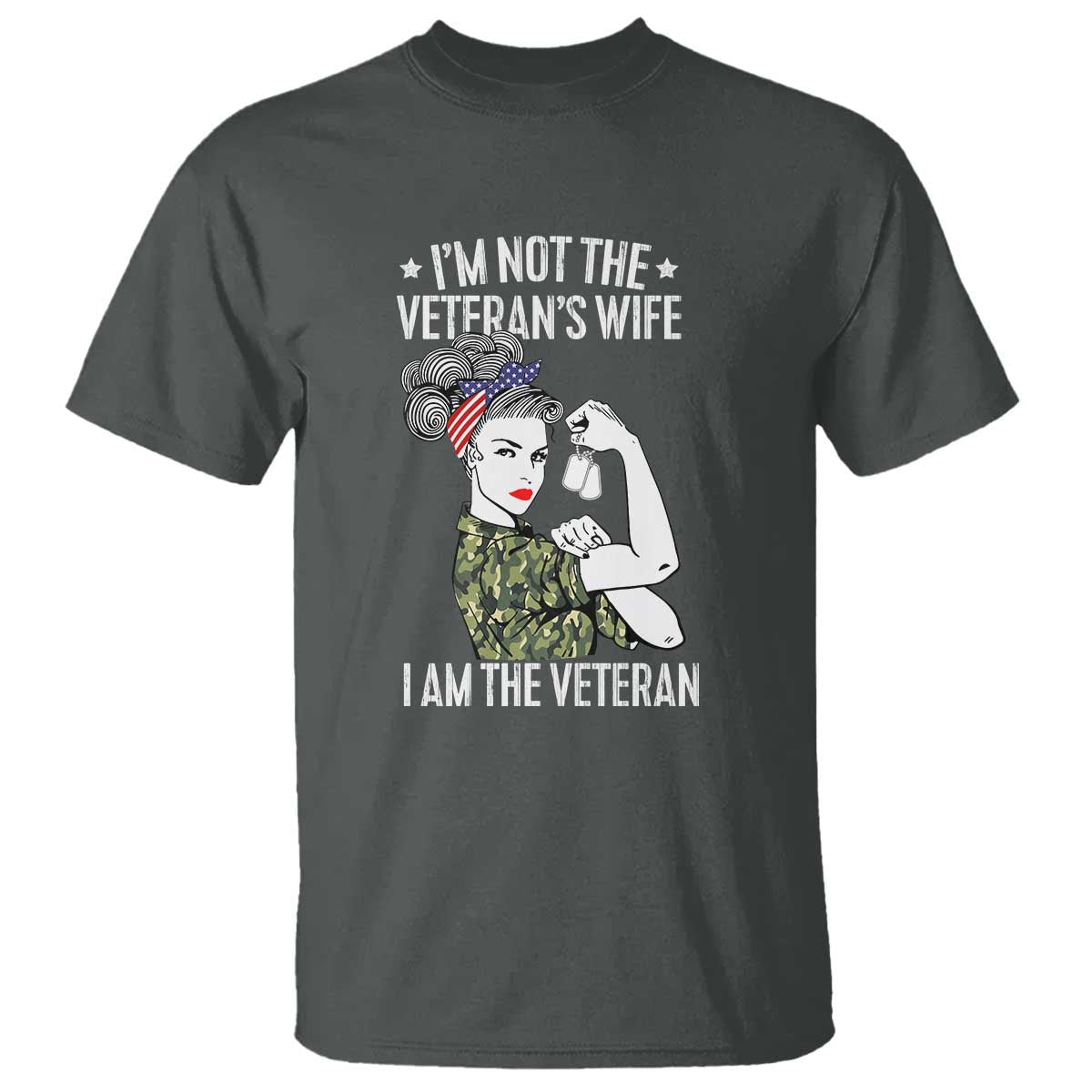 I'm Not the Veteran's Wife, I'm the Veteran T Shirt Patriotic Military Women - Wonder Print Shop
