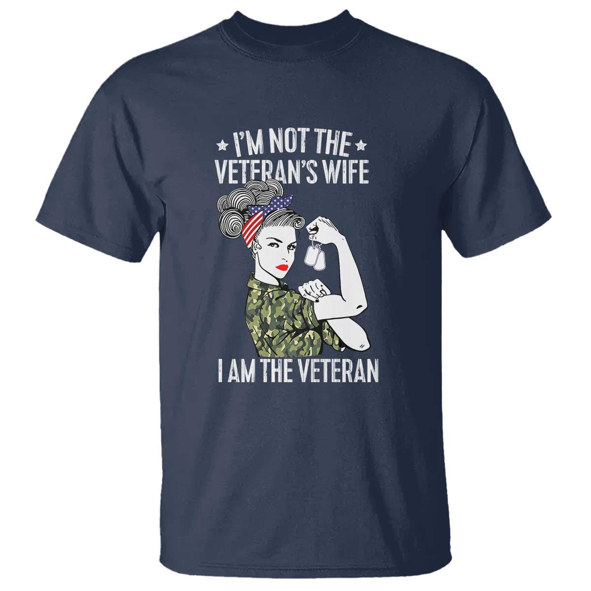 I'm Not the Veteran's Wife, I'm the Veteran T Shirt Patriotic Military Women - Wonder Print Shop