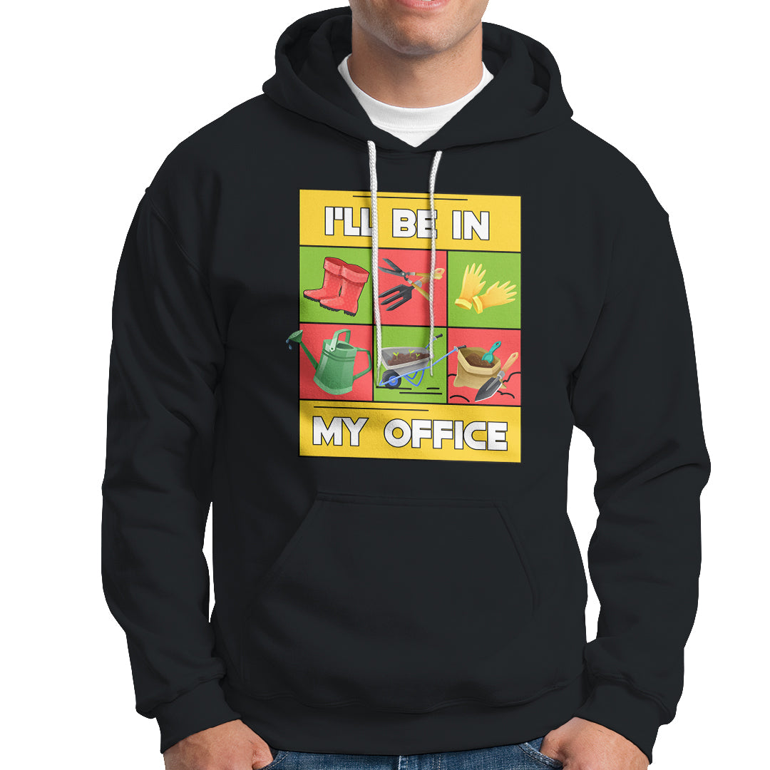 Funny Gardening Hoodie I'll Be In My Office - Wonder Print Shop