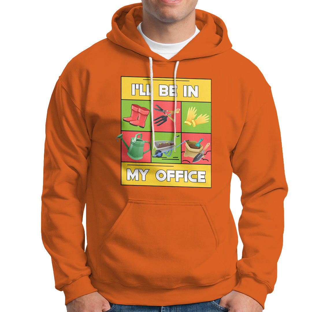 Funny Gardening Hoodie I'll Be In My Office - Wonder Print Shop