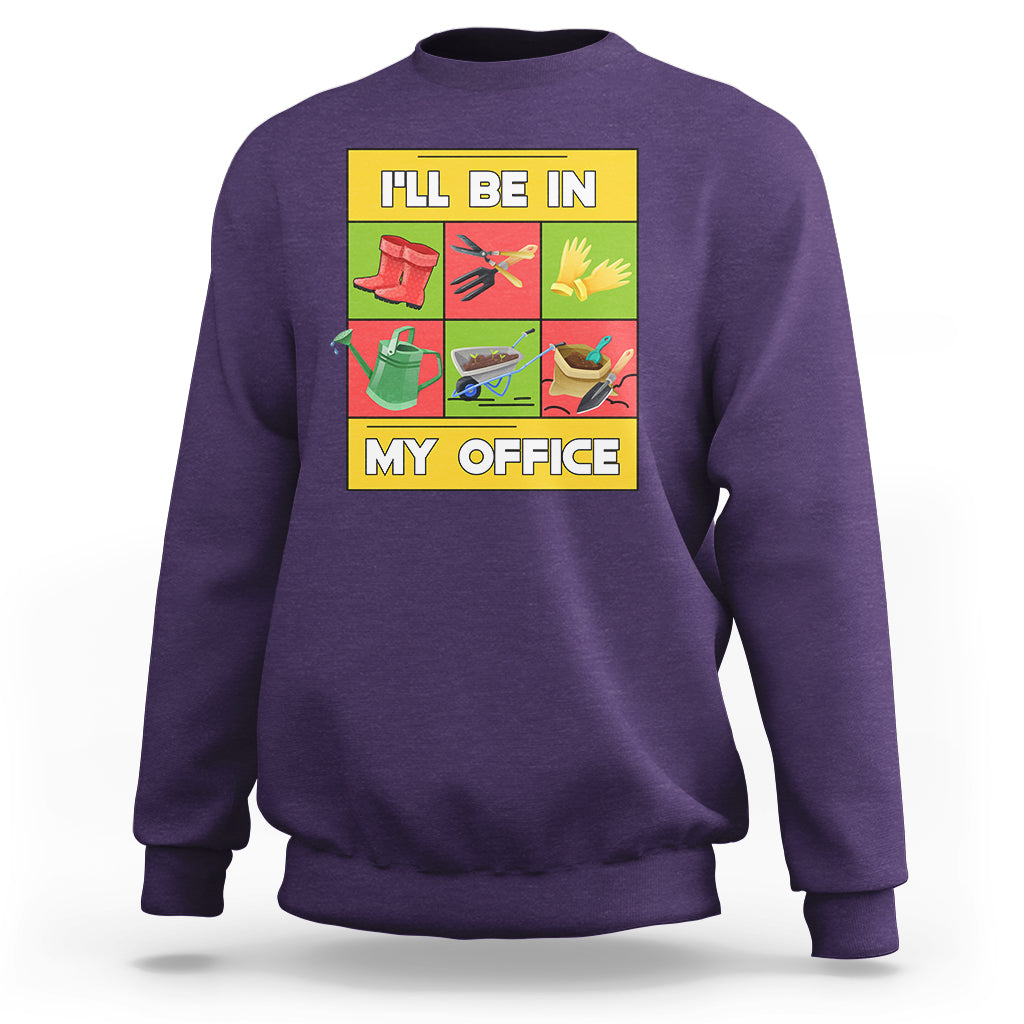 Funny Gardening Sweatshirt I'll Be In My Office - Wonder Print Shop