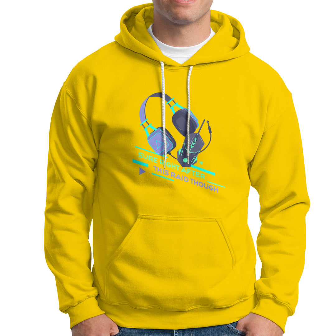 Video Game Hoodie Sure Right After This Raid Though - Wonder Print Shop