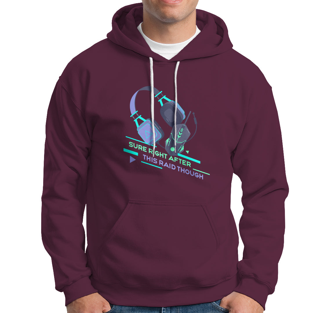 Video Game Hoodie Sure Right After This Raid Though - Wonder Print Shop