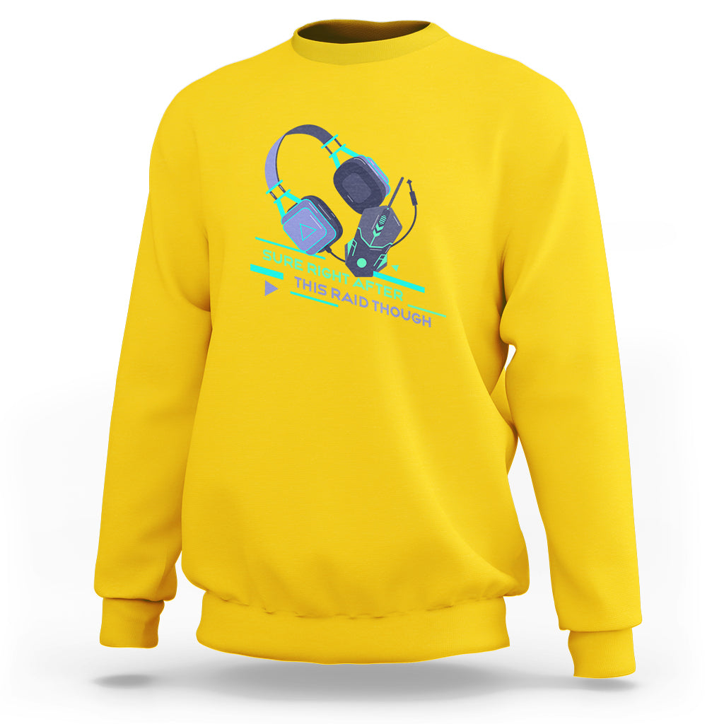 Video Game Sweatshirt Sure Right After This Raid Though - Wonder Print Shop