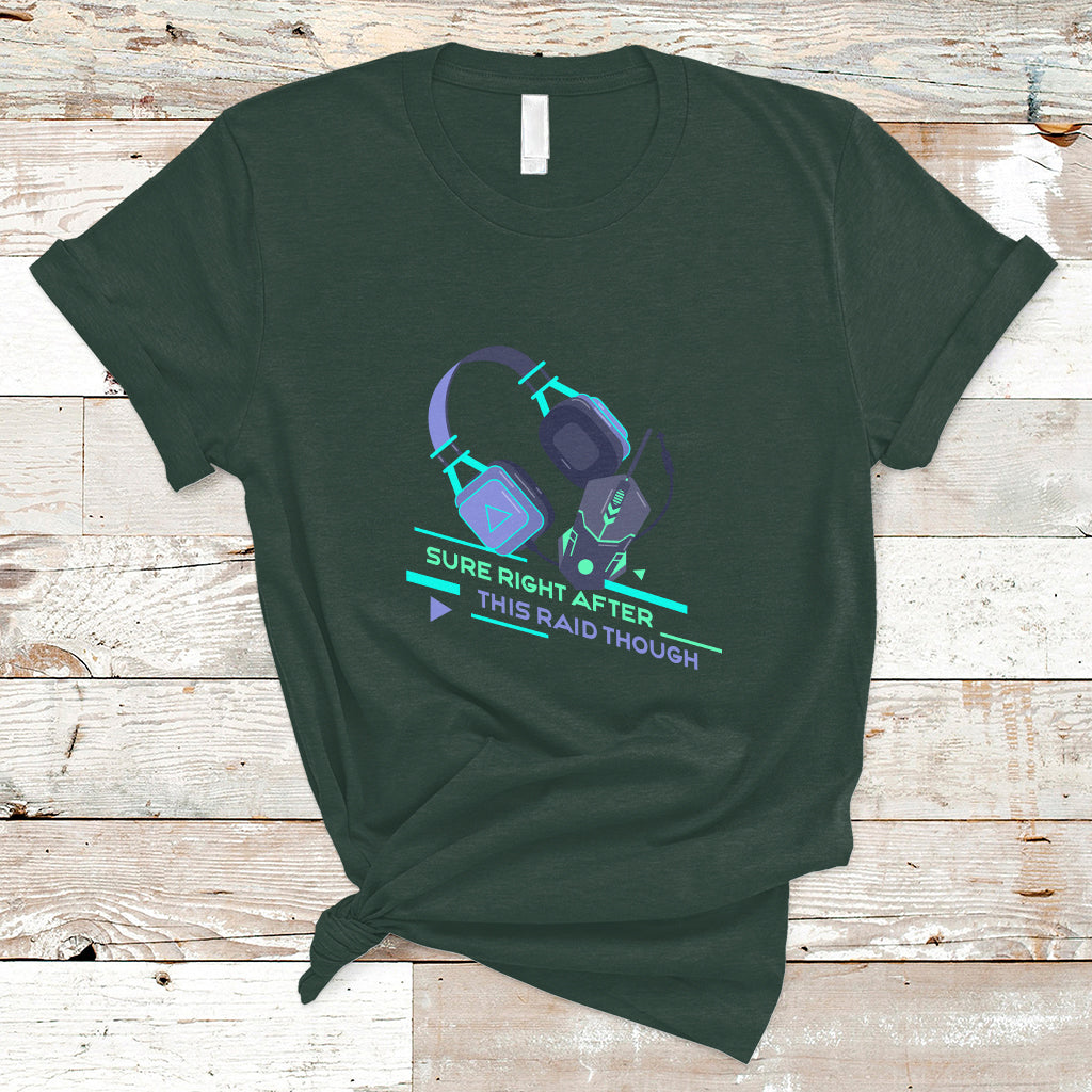 Video Game T Shirt Sure Right After This Raid Though - Wonder Print Shop