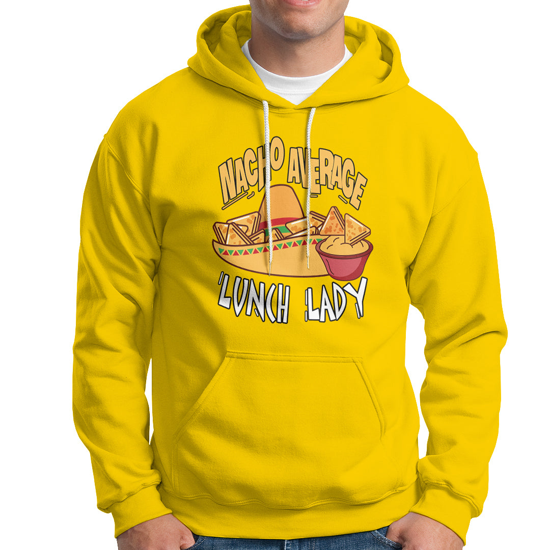 Nacho Average Lunch Lady Hoodie Mexican Cinco De Mayo - Wonder Print Shop