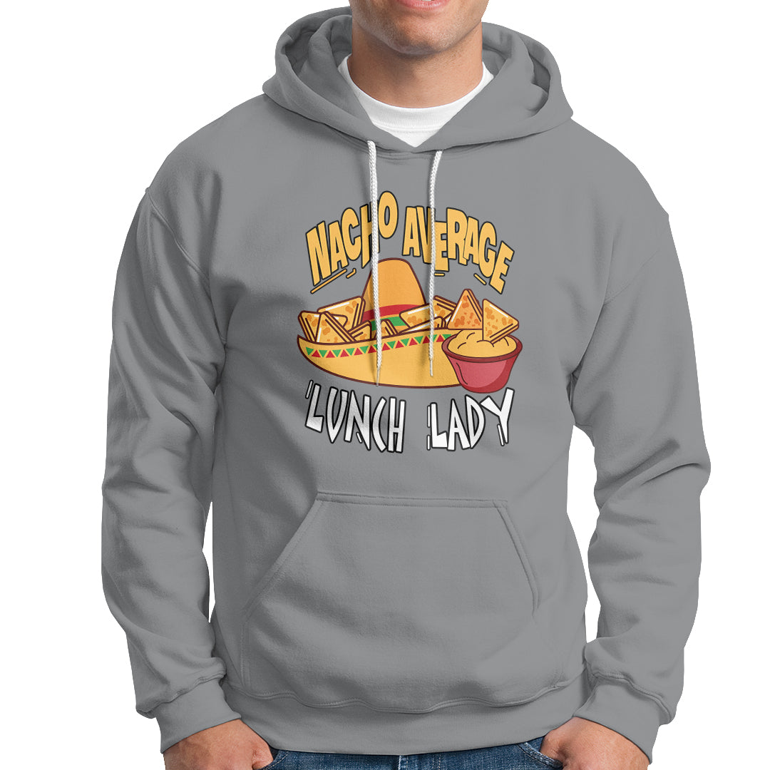 Nacho Average Lunch Lady Hoodie Mexican Cinco De Mayo - Wonder Print Shop