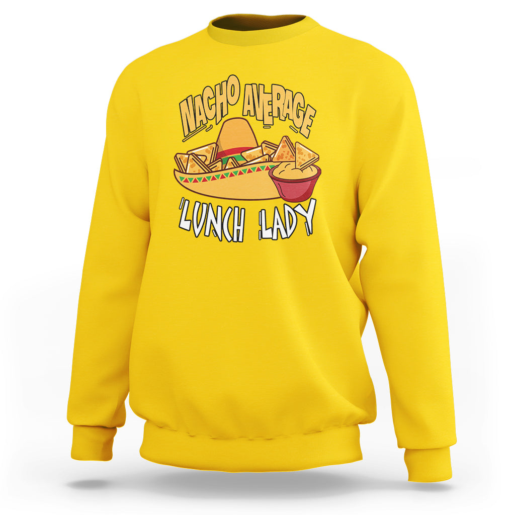 Nacho Average Lunch Lady Sweatshirt Mexican Cinco De Mayo - Wonder Print Shop