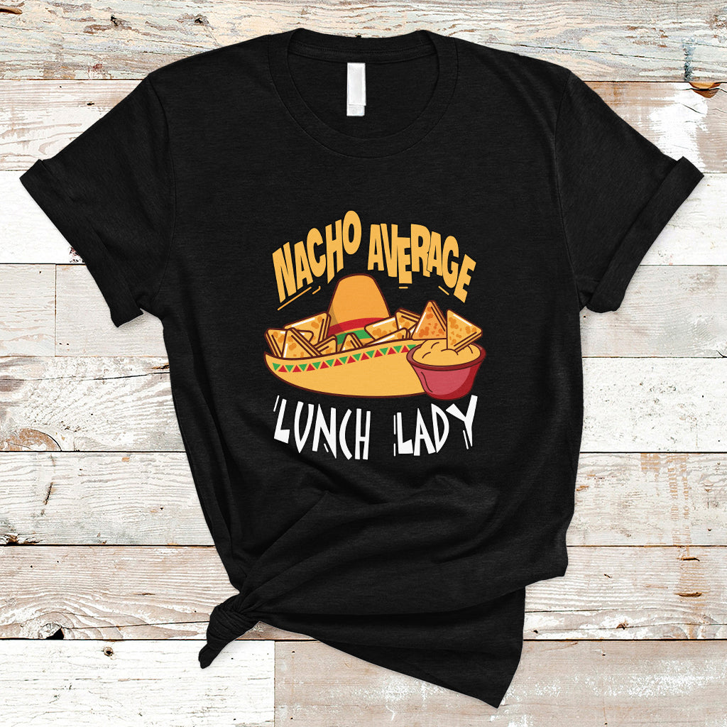 Nacho Average Lunch Lady T Shirt Mexican Cinco De Mayo - Wonder Print Shop