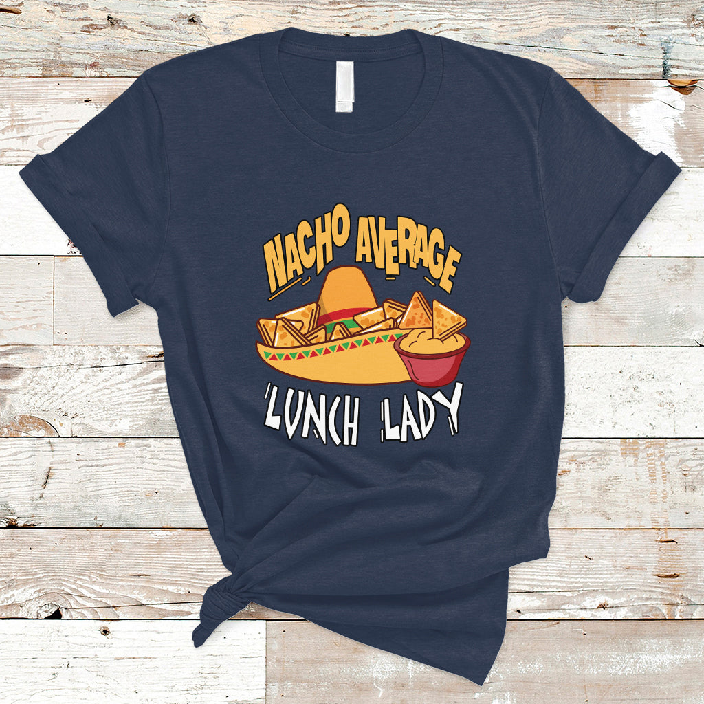 Nacho Average Lunch Lady T Shirt Mexican Cinco De Mayo - Wonder Print Shop