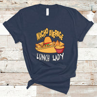 Nacho Average Lunch Lady T Shirt Mexican Cinco De Mayo - Wonder Print Shop