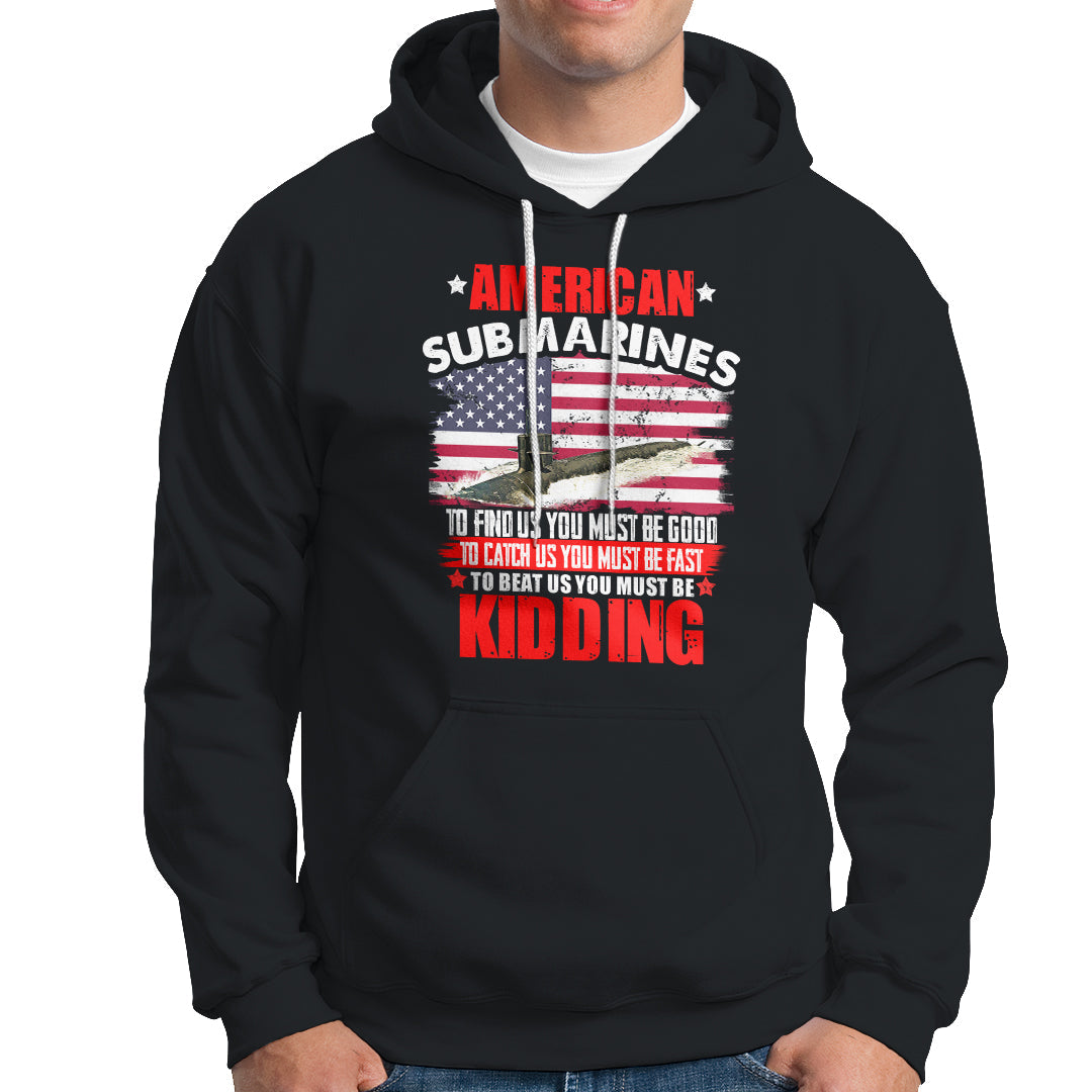 American Submarine Hoodie To Find Us, You Must Be Good - Wonder Print Shop