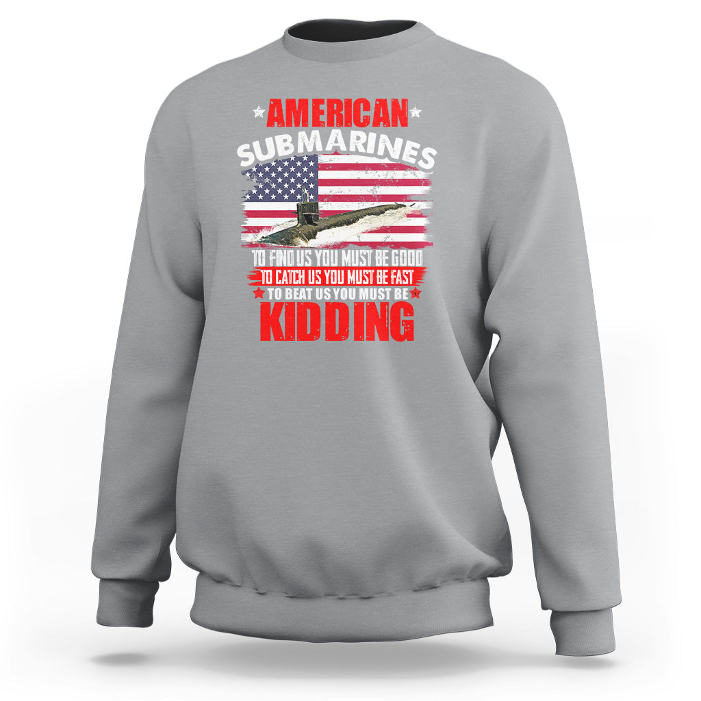 American Submarine Sweatshirt To Find Us, You Must Be Good - Wonder Print Shop