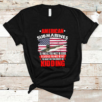 American Submarine T Shirt To Find Us, You Must Be Good - Wonder Print Shop