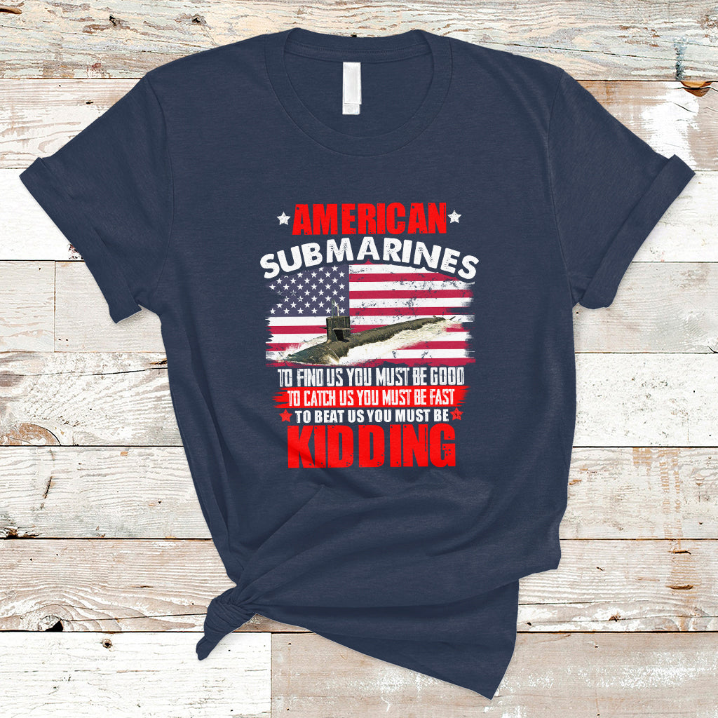 American Submarine T Shirt To Find Us, You Must Be Good - Wonder Print Shop