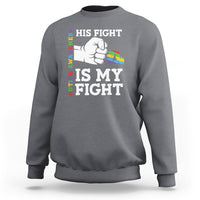 Autism Support Sweatshirt His Fight is My Fight Hand Fist - Wonder Print Shop