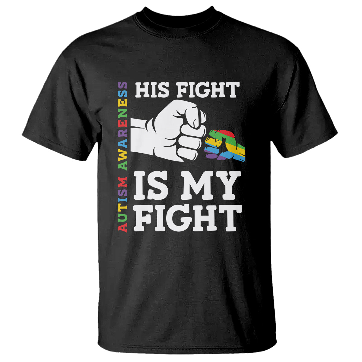 Autism Support T Shirt His Fight is My Fight Hand Fist - Wonder Print Shop