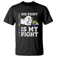 Autism Support T Shirt His Fight is My Fight Hand Fist - Wonder Print Shop