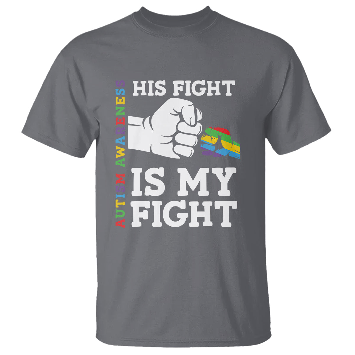 Autism Support T Shirt His Fight is My Fight Hand Fist - Wonder Print Shop