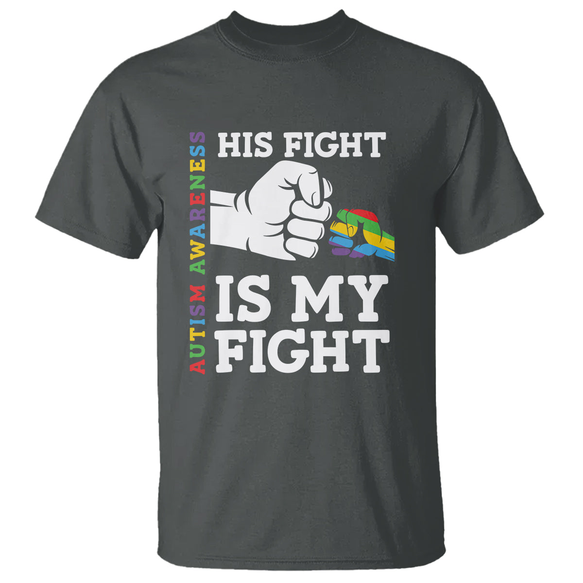 Autism Support T Shirt His Fight is My Fight Hand Fist - Wonder Print Shop