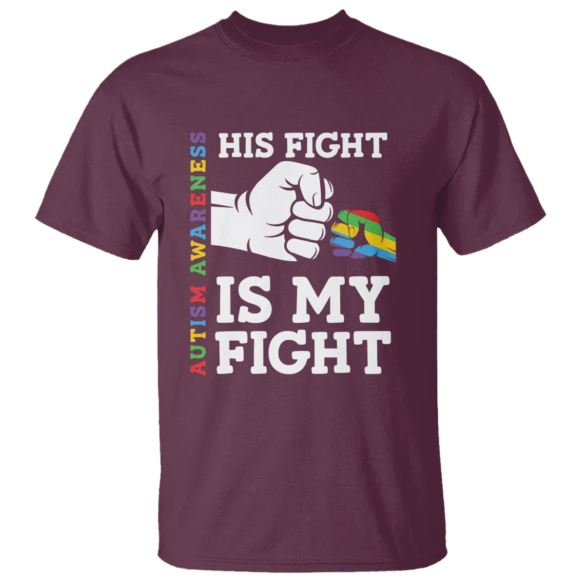 Autism Support T Shirt His Fight is My Fight Hand Fist - Wonder Print Shop