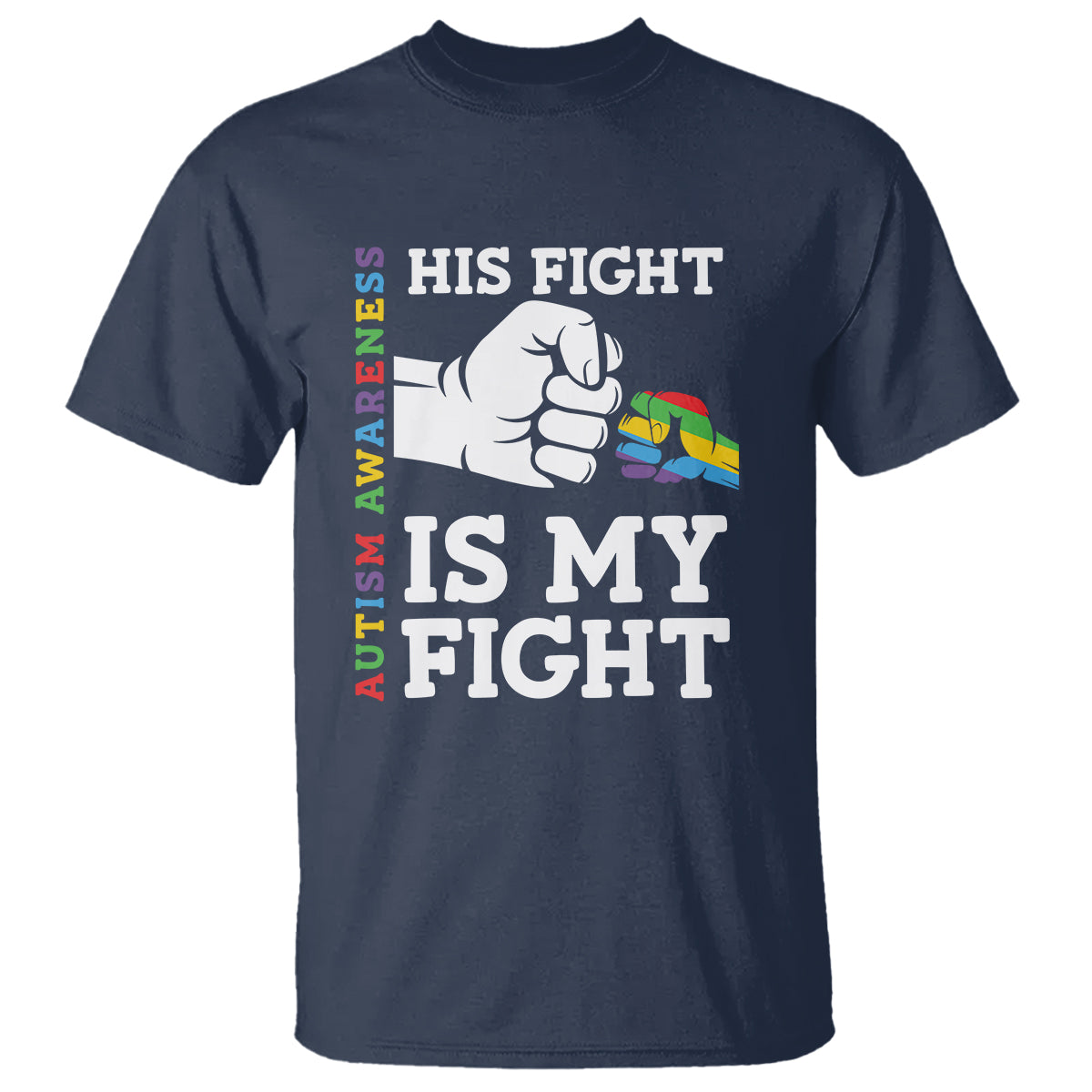 Autism Support T Shirt His Fight is My Fight Hand Fist - Wonder Print Shop