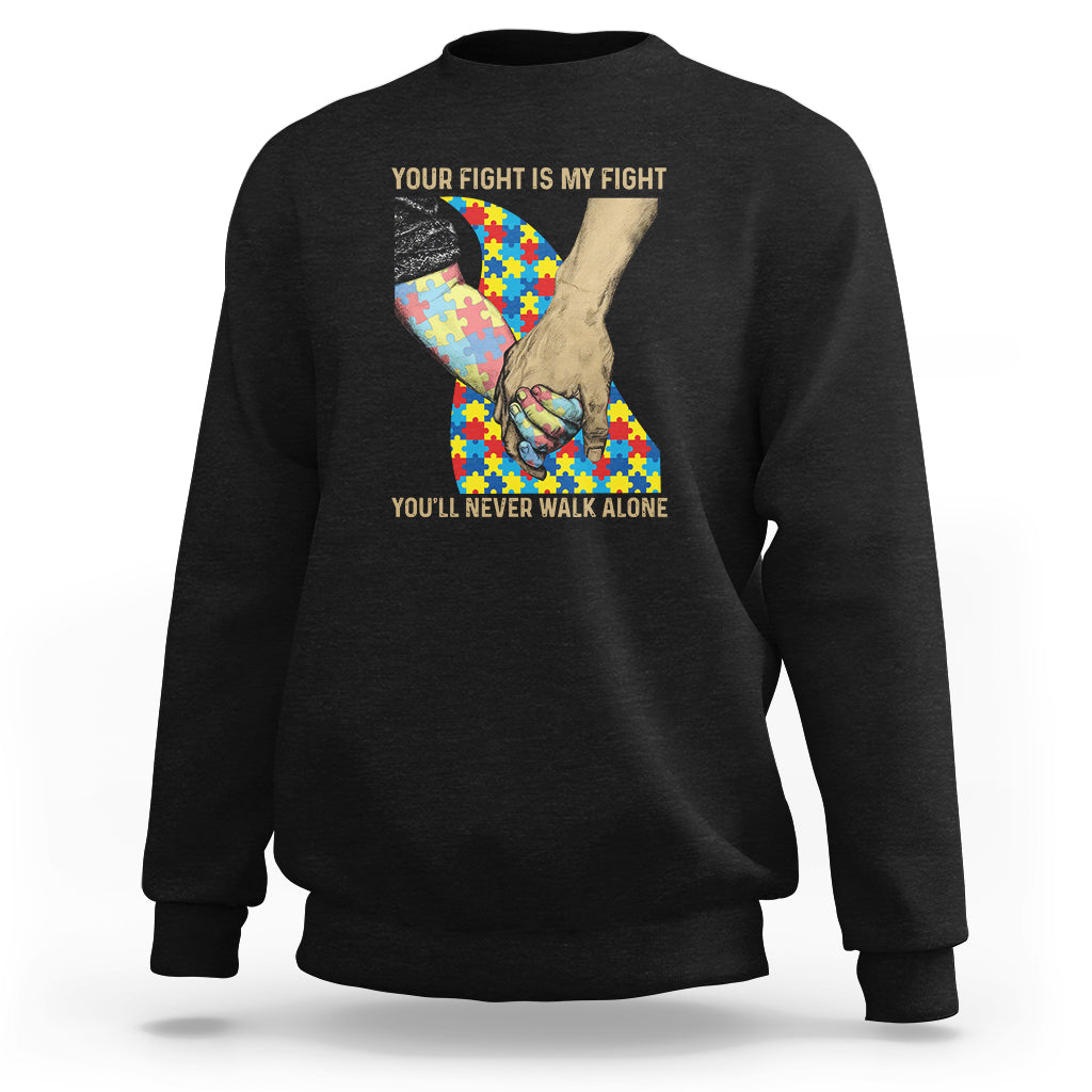 Autism Support Sweatshirt Your Fight Is My Fight Together Hand In Hand - Wonder Print Shop