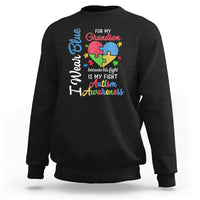 Autism Grandparents Sweatshirt I Wear Blue For My Grandson Because His Fight is My Fight Grandma Grandpa - Wonder Print Shop