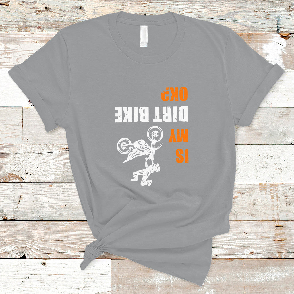 Biker T Shirt Upside Down Is my Dirt Bike OK? - Wonder Print Shop